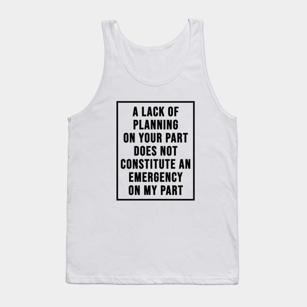 Lack Of Planning Tank Top by Riel